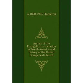 

Книга Annals of the Evangelical association of North America and history of the United Evangelical Church