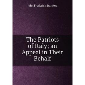 

Книга The Patriots of Italy; an Appeal in Their Behalf