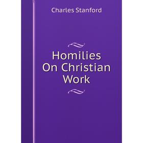 

Книга Homilies On Christian Work