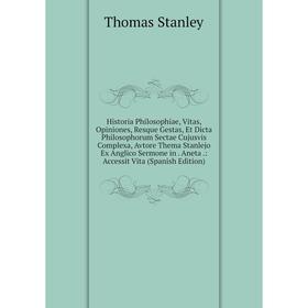 

Книга Historia Philosophiae, Vitas, Opiniones, Resque Gestas, Et Dicta Philosophorum Sectae Cujusvis Complexa, Avtore Thema Stanlejo Ex Anglico Sermon
