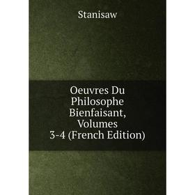 

Книга Oeuvres Du Philosophe Bienfaisant, Volumes 3-4