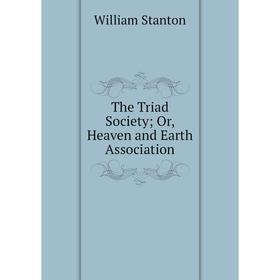 

Книга The Triad Society; Or, Heaven and Earth Association