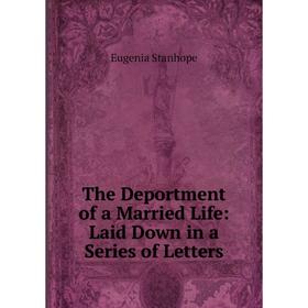 

Книга The Deportment of a Married Life: Laid Down in a Series of Letters