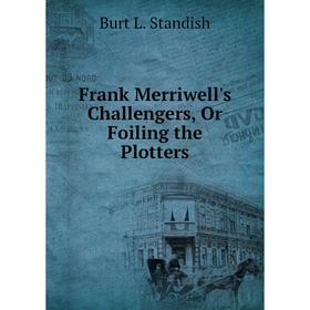 

Книга Frank Merriwell's Challengers, Or Foiling the Plotters