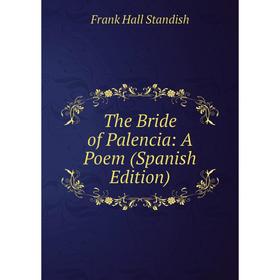 

Книга The Bride of Palencia: A Poem (Spanish Edition)