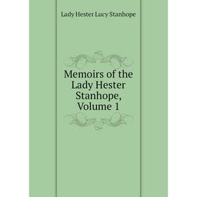 

Книга Memoirs of the Lady Hester Stanhope, Volume 1