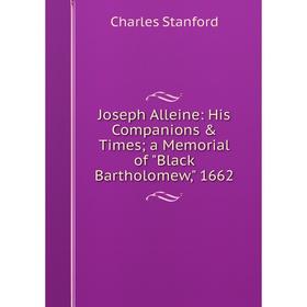 

Книга Joseph Alleine: His Companions & Times; a Memorial of Black Bartholomew, 1662