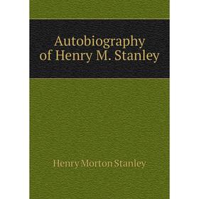 

Книга Autobiography of Henry M. Stanley