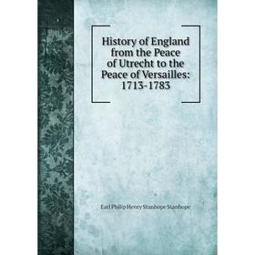 

Книга History of England from the Peace of Utrecht to the Peace of Versailles: 1713-1783