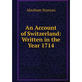 

Книга An Account of Switzerland: Written in the Year 1714