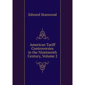 

Книга American Tariff Controversies in the Nineteenth Century, Volume 2