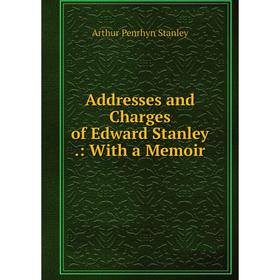 

Книга Addresses and Charges of Edward Stanley.: With a Memoir
