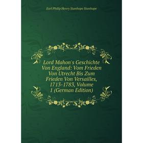 

Книга Lord Mahon's Geschichte Von England: Vom Frieden Von Utrecht Bis Zum Frieden Von Versailles, 1713-1783, Volume 1