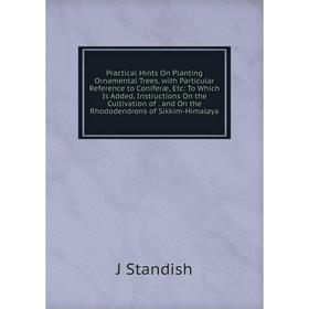 

Книга Practical Hints On Planting Ornamental Trees, with Particular Reference to Coniferæ, Etc: To Which Is Added, Instructions On the Cultivation of.