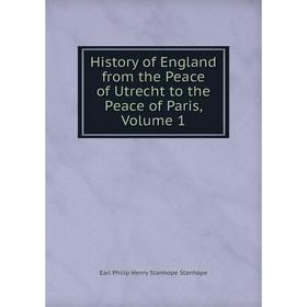 

Книга History of England from the Peace of Utrecht to the Peace of Paris, Volume 1