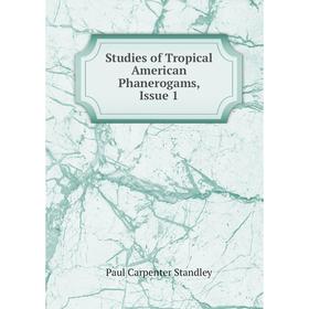 

Книга Studies of Tropical American Phanerogams, Issue 1