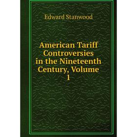 

Книга American Tariff Controversies in the Nineteenth Century, Volume 1
