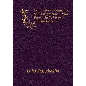 

Книга Cenni Storico-Statistici Sull' Emigrazione Della Provincia Di Verona (Italian Edition)