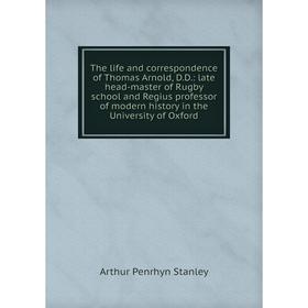 

Книга The life and correspondence of Thomas Arnold, D.D.: late head-master of Rugby school and Regius professor of modern history in the University of