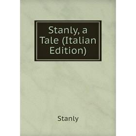 

Книга Stanly, a Tale (Italian Edition)
