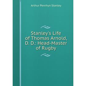 

Книга Stanley's Life of Thomas Arnold, D. D.: Head-Master of Rugby