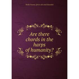 

Книга Are there chords in the harps of humanity