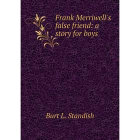 

Книга Frank Merriwell's false friend: a story for boys