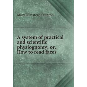 

Книга A system of practical and scientific physiognomy; or, How to read faces