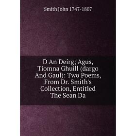 

Книга D An Deirg; Agus, Tiomna Ghuill (dargo And Gaul): Two Poems, From Dr. Smith's Collection