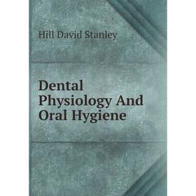 

Книга Dental Physiology And Oral Hygiene