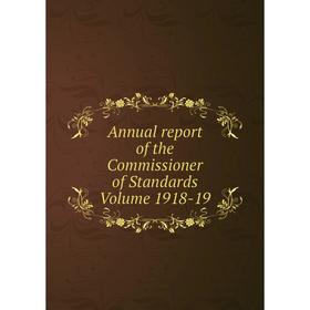 

Книга Annual report of the Commissioner of Standards Volume 1918-19