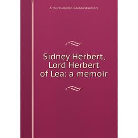 

Книга Sidney Herbert, Lord Herbert of Lea: a memoir