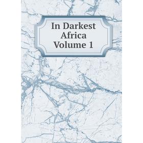 

Книга In Darkest Africa Volume 1
