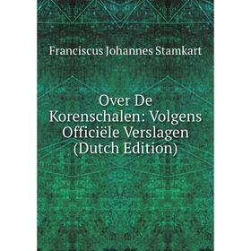 

Книга Over De Korenschalen: Volgens Officiële Verslagen