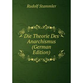 

Книга Die Theorie Des Anarchismus (German Edition)