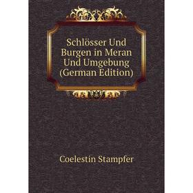 

Книга Schlösser Und Burgen in Meran Und Umgebung (German Edition)