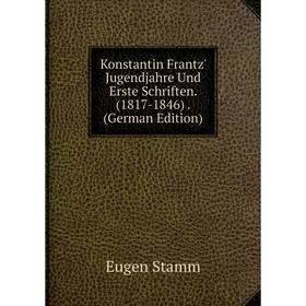 

Книга Konstantin Frantz' Jugendjahre Und Erste schriften