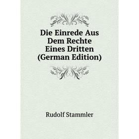 

Книга Die Einrede Aus Dem Rechte Eines Dritten (German Edition)