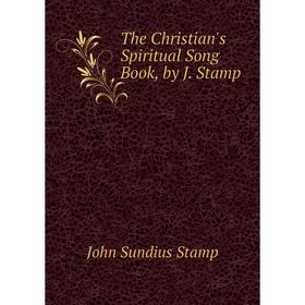 

Книга The Christian's Spiritual Song Book, by J. Stamp