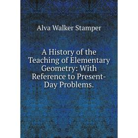 

Книга A History of the Teaching of Elementary Geometry: With Reference to Present-Day Problems.
