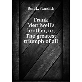 

Книга Frank Merriwell's brother, or, The greatest triumph of all