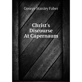 

Книга Christ's Discourse At Capernaum