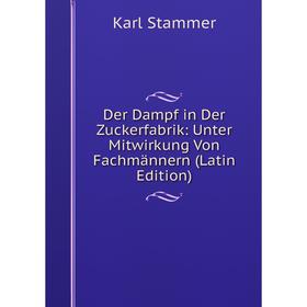 

Книга Der Dampf in Der Zuckerfabrik: Unter Mitwirkung Von Fachmännern (Latin Edition)