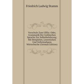 

Книга Vorschule Zum Ulfila: Oder, Grammatik Der Gothischen Sprache Zur Selbstbelehrung; Mit Beispielen, Lesestücken Und Vollständigem Wörterbuche (Ger