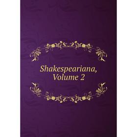 

Книга Shakespeariana, Volume 2