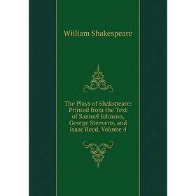 

Книга The Plays of Shakspeare: Printed from the Text of Samuel Johnson, George Steevens, and Isaac Reed, Volume 4