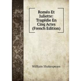 

Книга Roméo Et Juliette: Tragédie En Cinq Actes (French Edition)