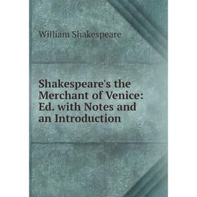 

Книга Shakespeare's the Merchant of Venice: Ed. with Notes and an Introduction