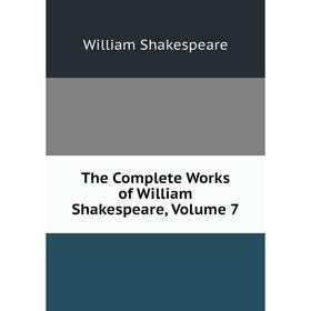 

Книга The Complete Works of William Shakespeare, Volume 7