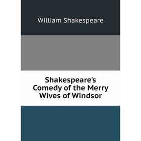 

Книга Shakespeare's Comedy of the Merry Wives of Windsor